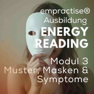 *AUSBILDUNG* empractise® ENERGY READING / Modul 3 Muster, Masken & Symptome