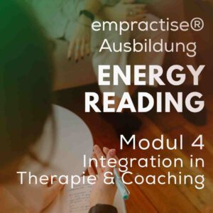 *AUSBILDUNG* empractise® ENERGY READING / Modul 4 Integration in Coaching, Beratung & Therapie